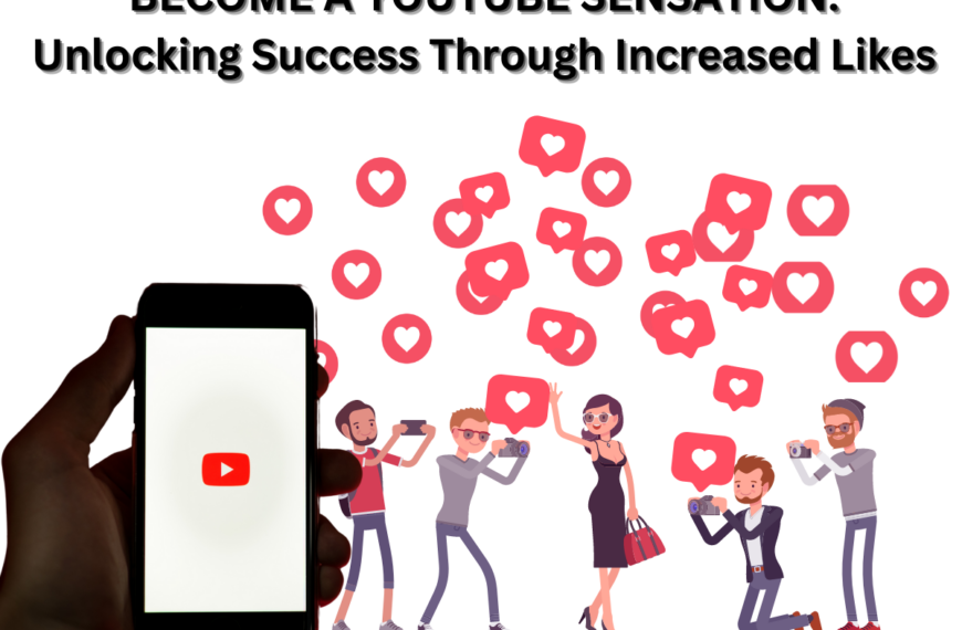 Become a YouTube Sensation: Unlocking Success Through Increased Likes